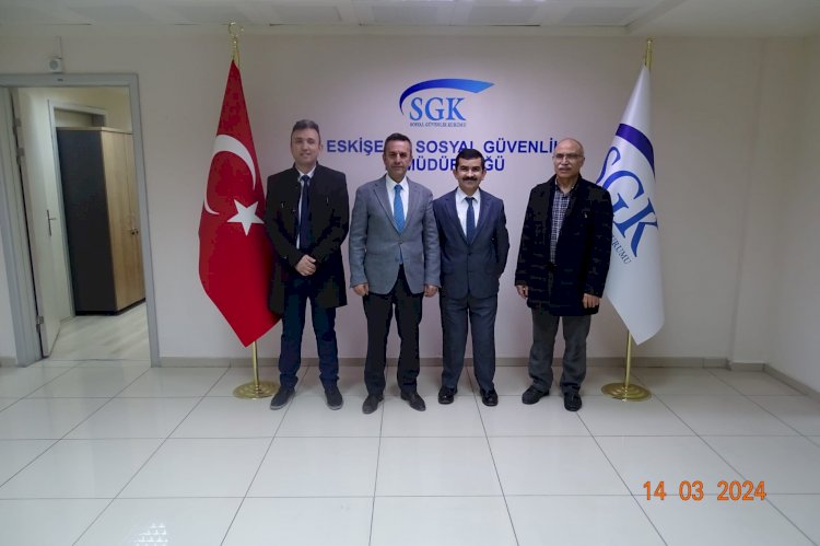 Sgksen den Eskişehir sosyal güvenlik il müdürlüğüne ziyaret